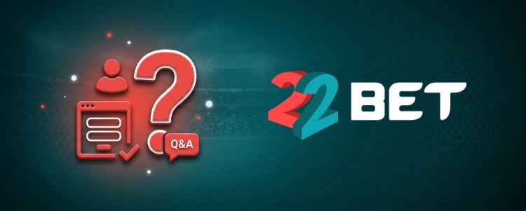 22Bet FAQ inscription